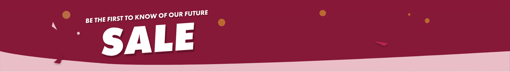 Be the first to know of our future